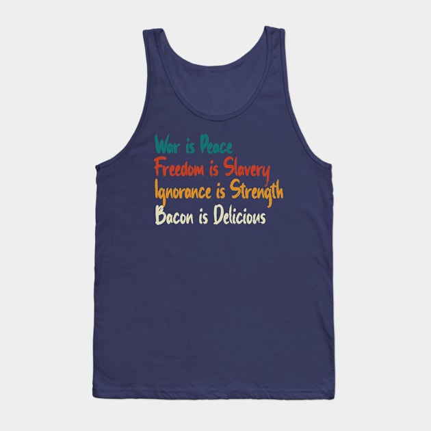 War Is Peace, Freedom Is Slavery, Ignorance Is Strength, Bacon Is Delicious Tank Top by OldTony